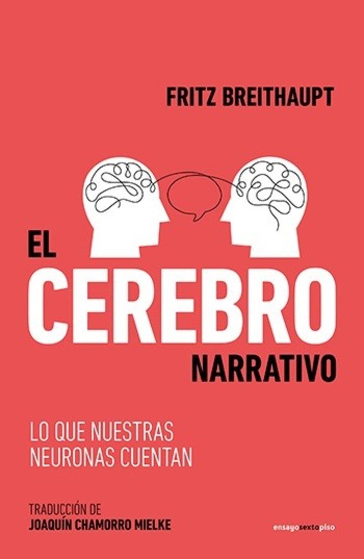 El cerebro narrativo, de Fritz Breithaupt (Sexto Piso). Foto: gentileza editorial.