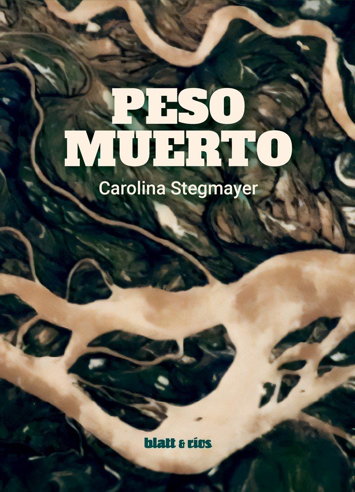 Peso muerto, de Carolina Stegmayer (Blatt & Ríos). Foto: gentileza editorial.