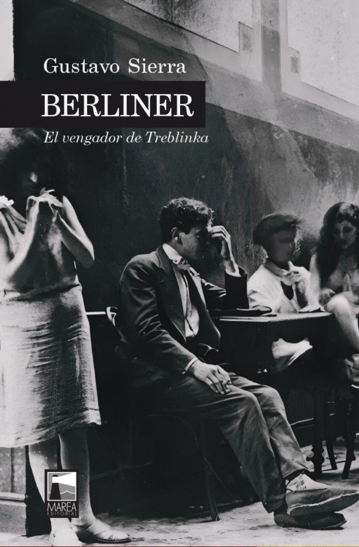 Berliner. El vengador de Treblinka
Gustavo Sierra
Editorial Marea. 