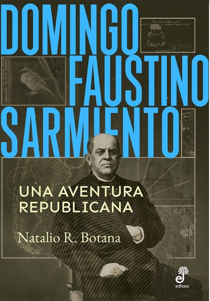 Domingo Faustino Sarmiento. Una aventura republicana, de Natalio R. Botana (Edhasa). Foto: gentileza.