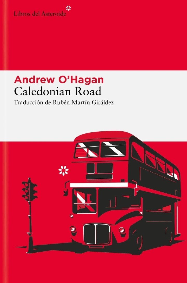 Caledonian Road, de Andrew O’Hagan (Libros del Asteroide). Foto: gentileza.