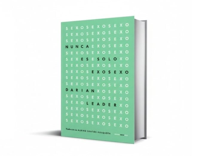 Qué revela el sexo sobre nosotros: Darian Leader analiza cómo el deseo revela nuestra psiquis