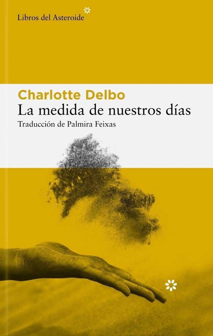 La medida de nuestros días, de Charlotte Delbo (Libros del Asteroide). Foto: gentileza.