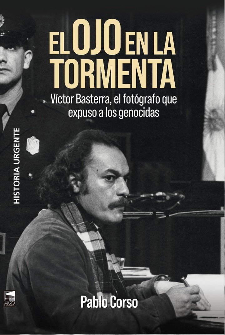El ojo en la tormenta. Víctor Basterra, el fotógrafo que expuso a los genocidas, de Pablo Corso (Marea). Foto: gentileza.