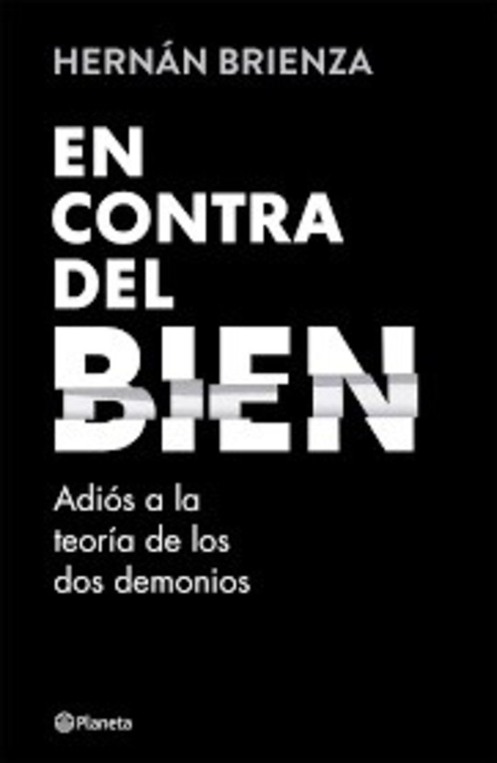 En contra del bien, de Hernán Brienza (Planeta). Foto: gentileza.