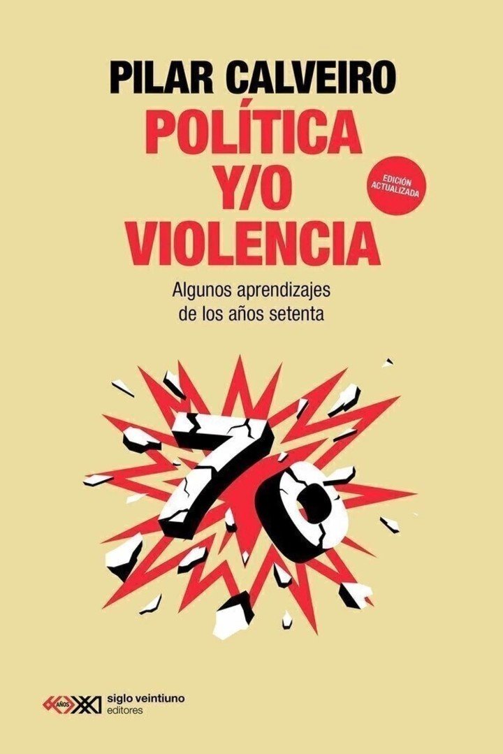 Política y/o violencia. Algunos aprendizajes decisivos de los años setenta, de Pilar Calveiro (Siglo XXI). Foto: gentileza.