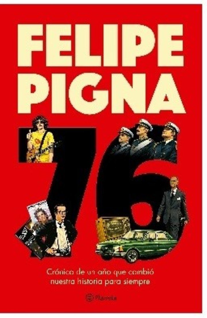 76, de Felipe Pigna (Planeta). Foto: gentileza.