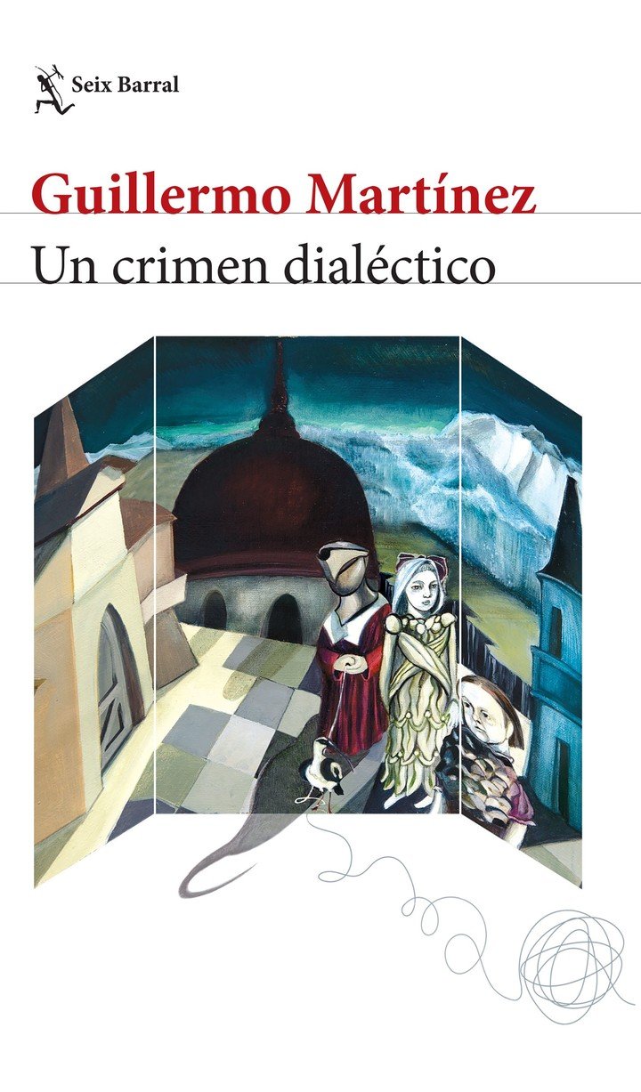 "Un crimen dialético", de Guillermo Martínez (Seix Barral). 